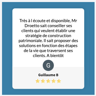 Très à l écoute et disponible, Mr Droetto sait conseiller ses clients qui veulent établir une stratégie de construction patrimoniale. Il sait proposer des solutions en fonction des étapes de la vie que traversent ses clients. A bientôt